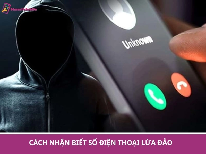 Cách nhận biết số điện thoại lừa đảo [NHANH NHẤT]